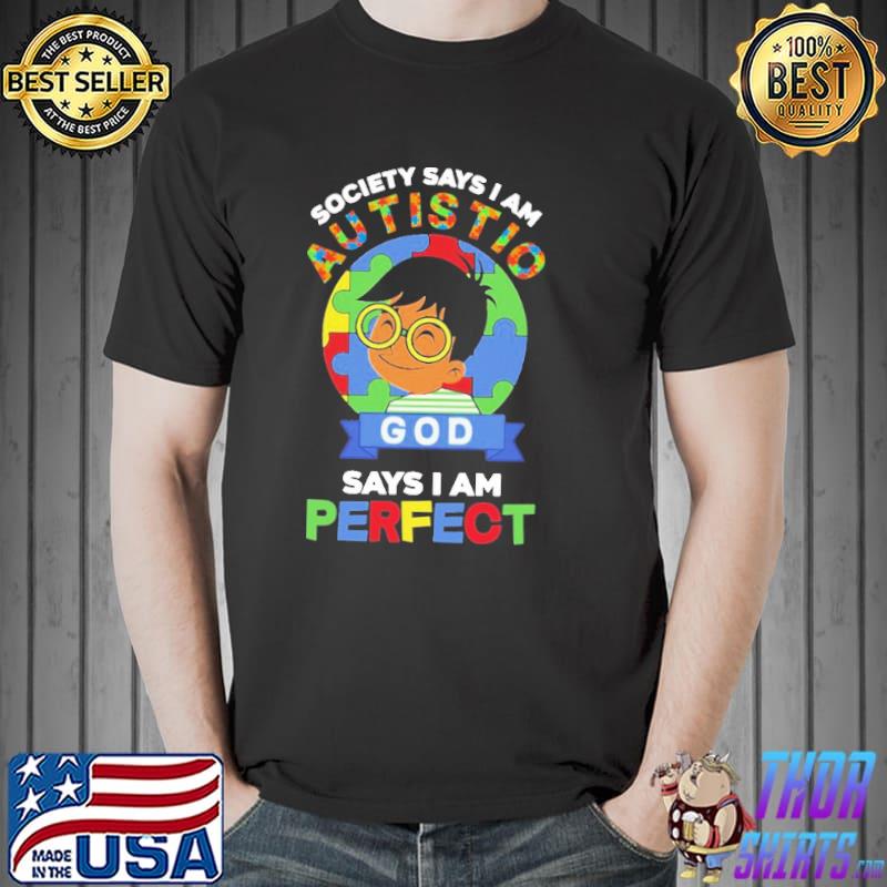 The Boy Society Says I Am Autistic God Says I Am Perfect Autism Shirt