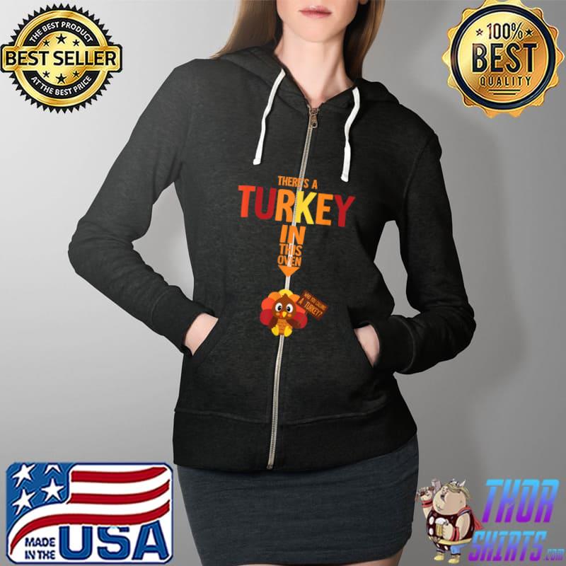 There's A Turkey In This Oven Pregnancy Thanksgiving T-Shirt Full Zip Hooded