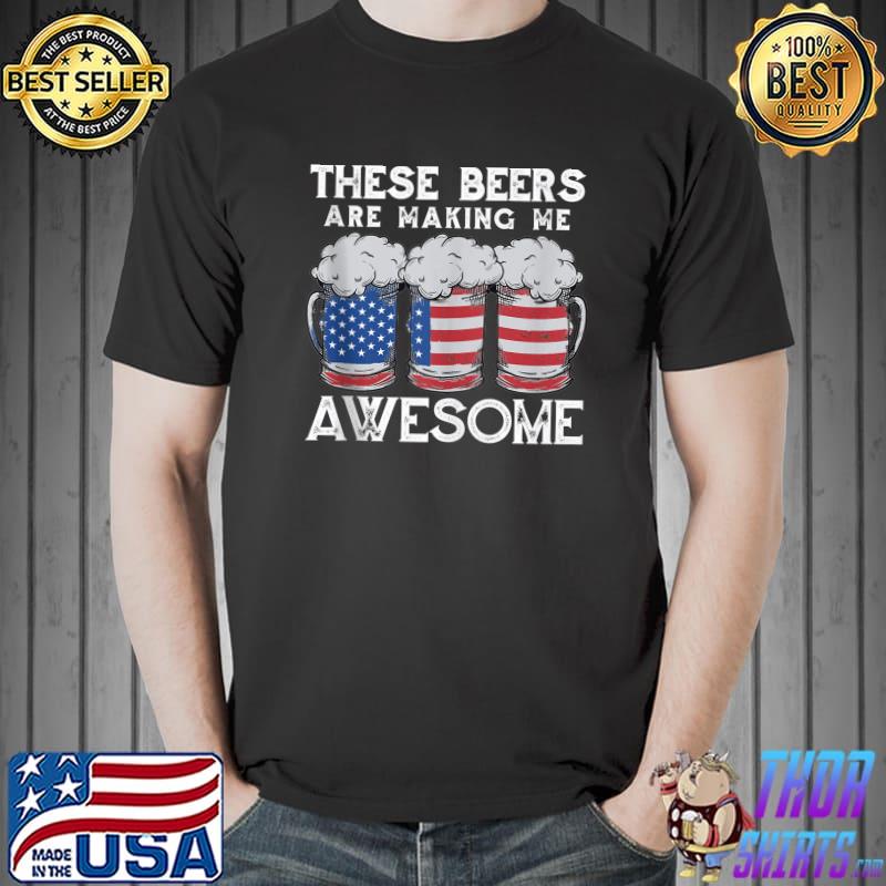 These beers are making me awesome funny USA beer glass T-s Unisex