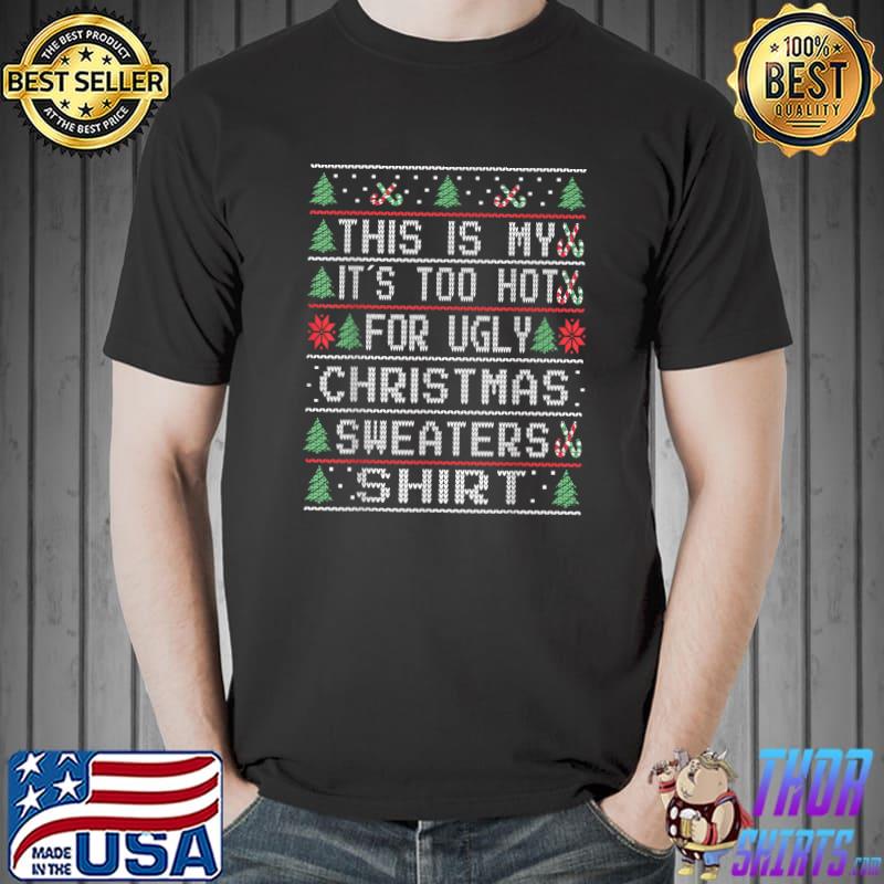 This Is My It´s Too Hot For Ugly Christmas Sweaters Funny T-Shirt Unisex