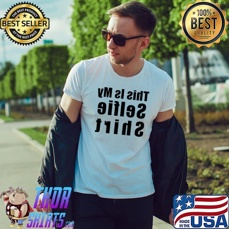 This is my Selfie Shirt Funny Influencer Backward Text Joke T-s Unisex