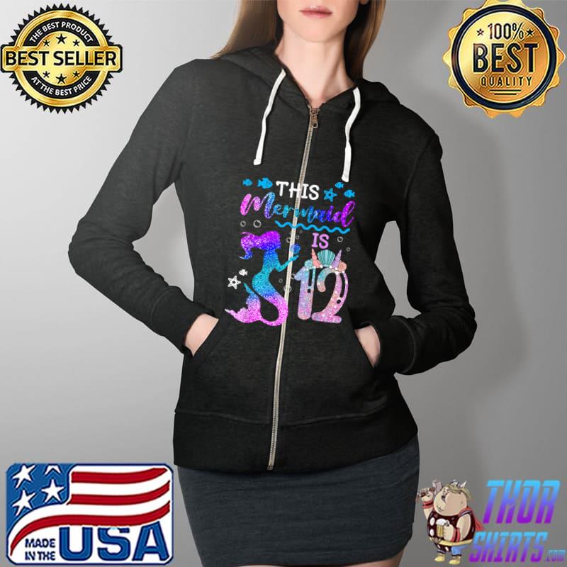 This Mermaid Is 12 Girl Gift 12 Year Old 12th Birthday T-Shirt Full Zip Hooded
