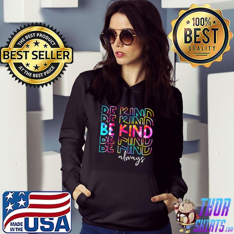 Tie Dye Be Kind Always Peace Signs Choose Kindness Unity Day T-Shirt Hoodie