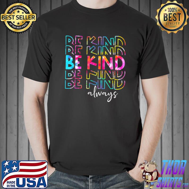 Tie Dye Be Kind Always Peace Signs Choose Kindness Unity Day T-Shirt