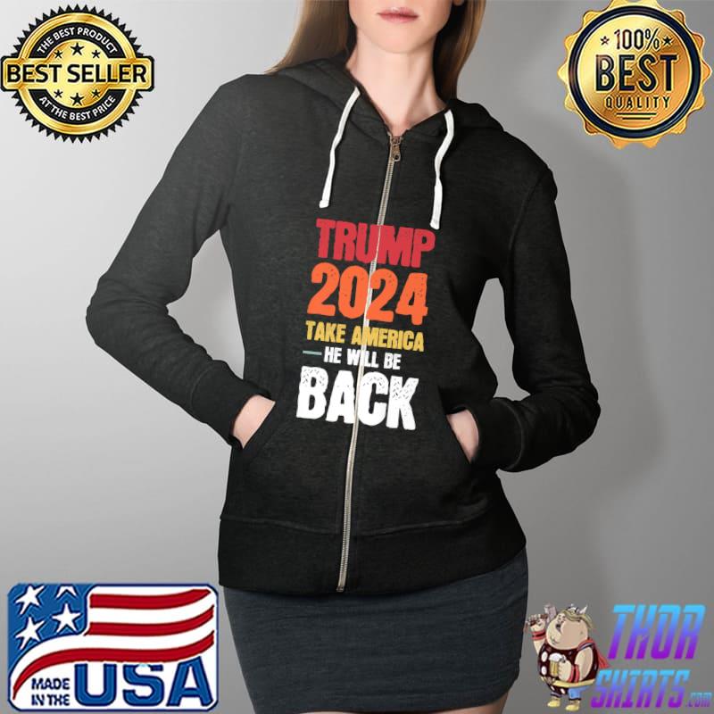 Trump 2024 take america he will be back Patriotic President Premium T-Shirt Full Zip Hooded