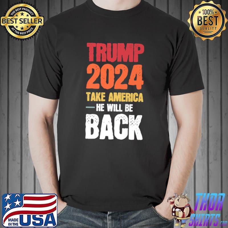 Trump 2024 take america he will be back Patriotic President Premium T-Shirt Unisex