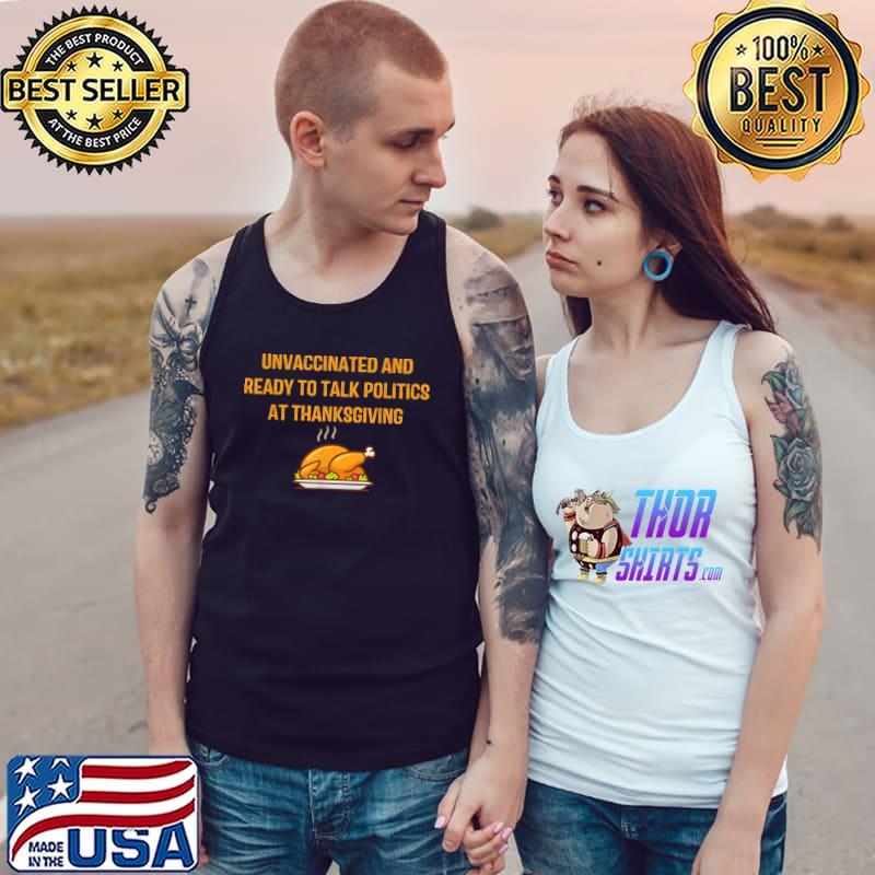 Unvaccinated And Ready To Talk Politics At Thanksgiving Turkey T-s Tank Top