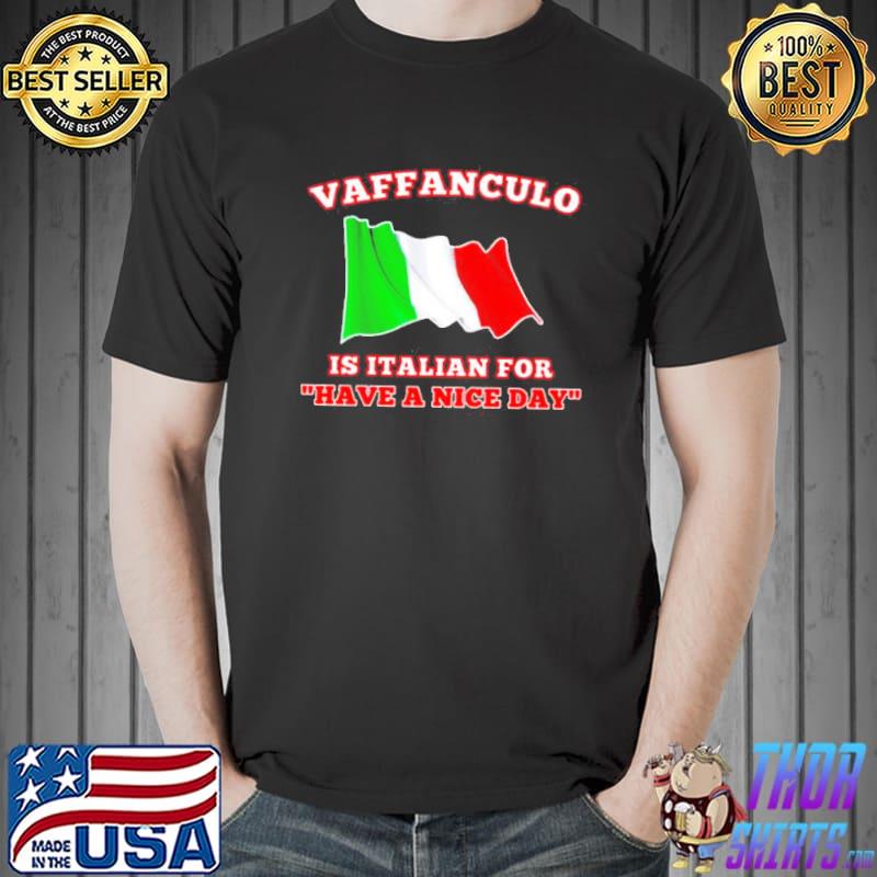 Vaffanculo is Italian for have a nice day shirt
