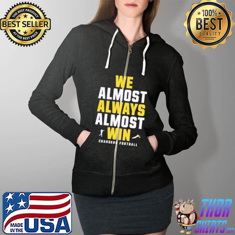 We Almost Always Almost Win Chargers Football Shirt Full Zip Hooded