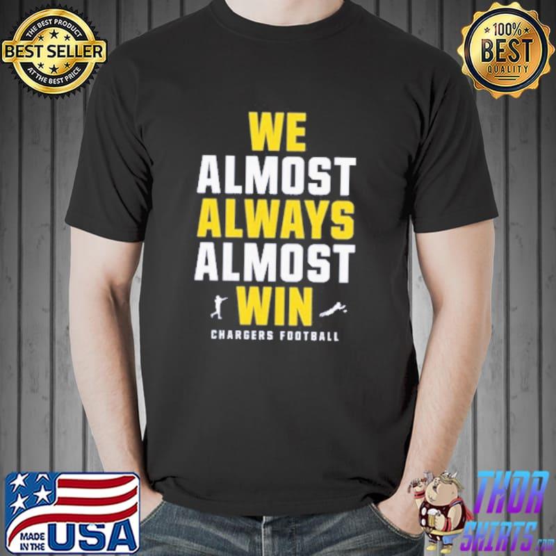 We Almost Always Almost Win Chargers Football Shirt Unisex