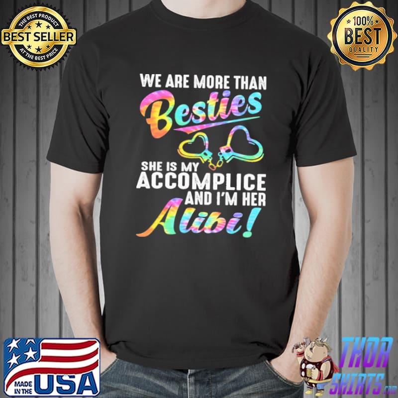 We are more than Bestie she is my accomplice and im her alibi tie dye s Unisex