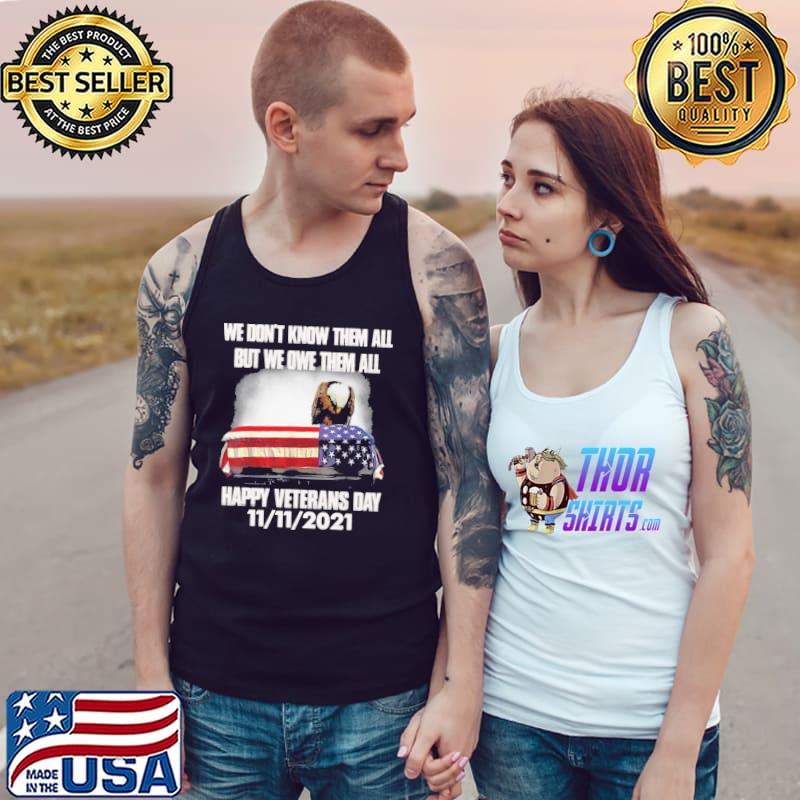 We dont know them all but we owe them all hapy veretans day 11 11 2021 eagle american flag s Tank Top