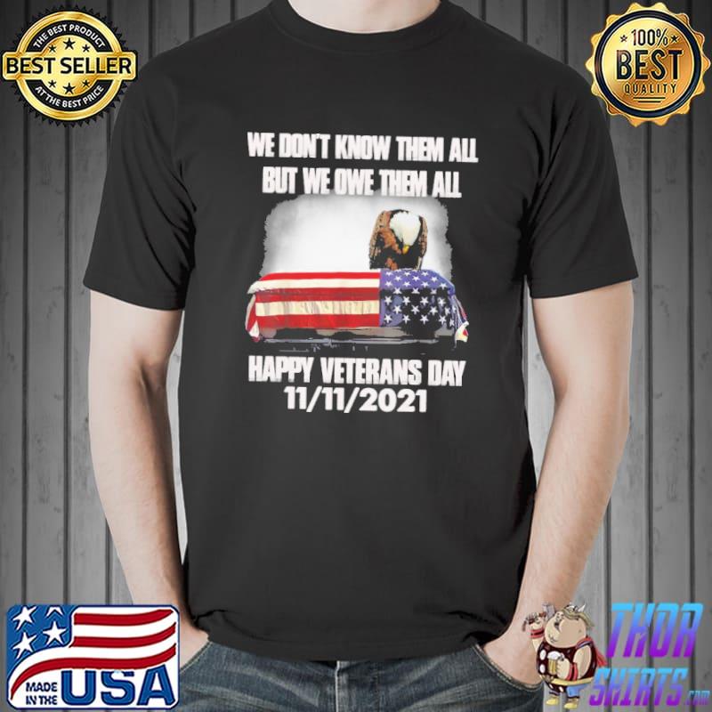 We dont know them all but we owe them all hapy veretans day 11 11 2021 eagle american flag shirt