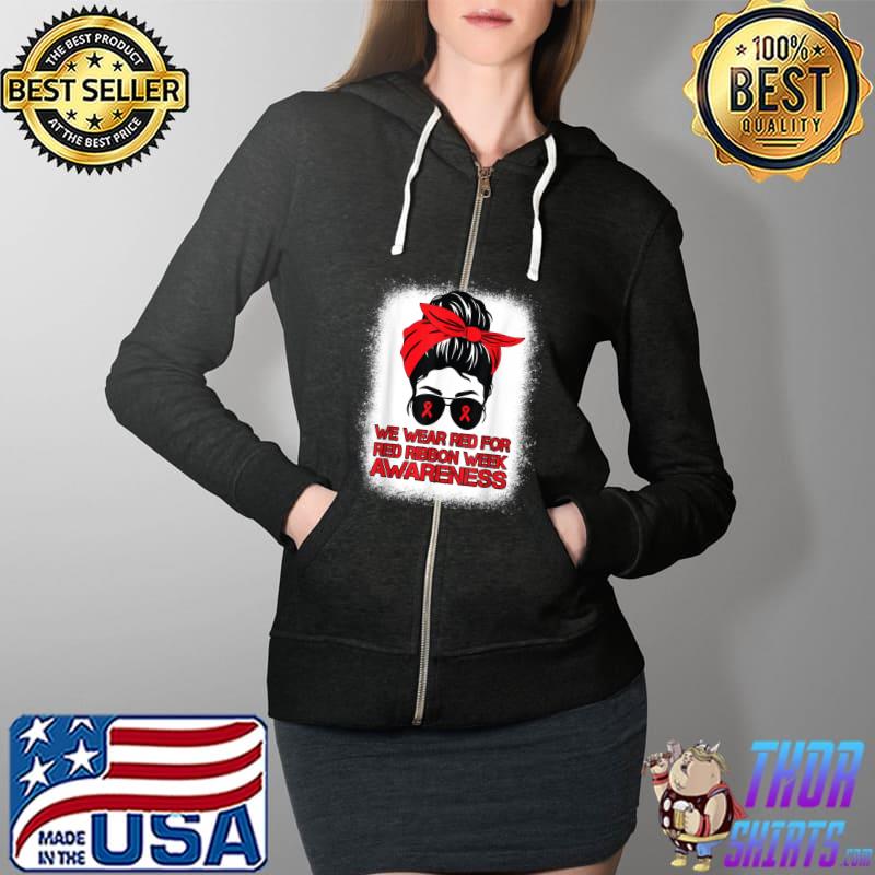 We Wear Red For Red Ribbon Week Awareness Messy Bun Bleached T-Shirt Full Zip Hooded