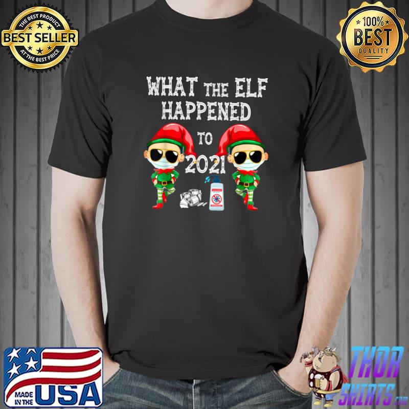 What The Elf Happened To 2021, Merry Christmas T-Shirt