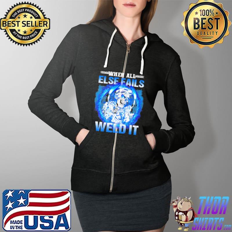 When All Else Fails Weld It Skull s Full Zip Hooded