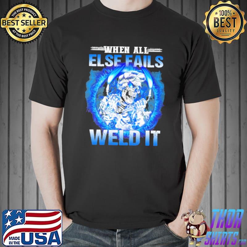 When All Else Fails Weld It Skull s Unisex
