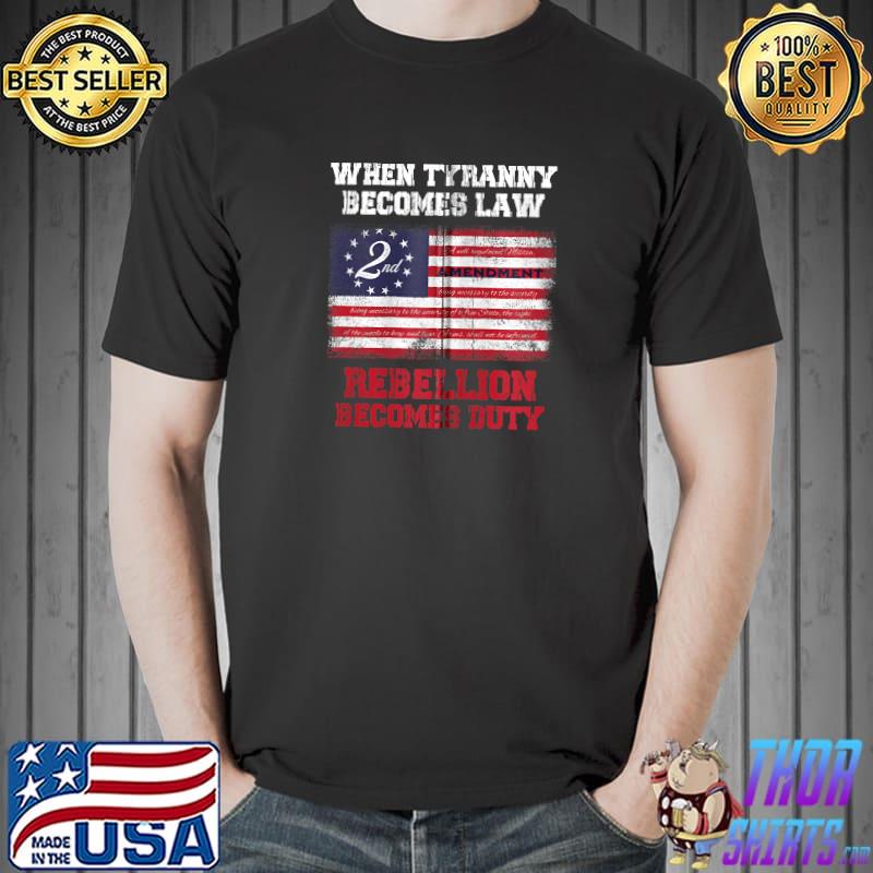 When Tyranny becomes law rebellion becomes duty T-shirt