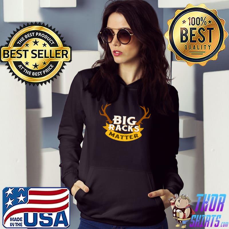 Whitetail Buck Funny Deer Hunting Season Big Racks Matter T-s Hoodie