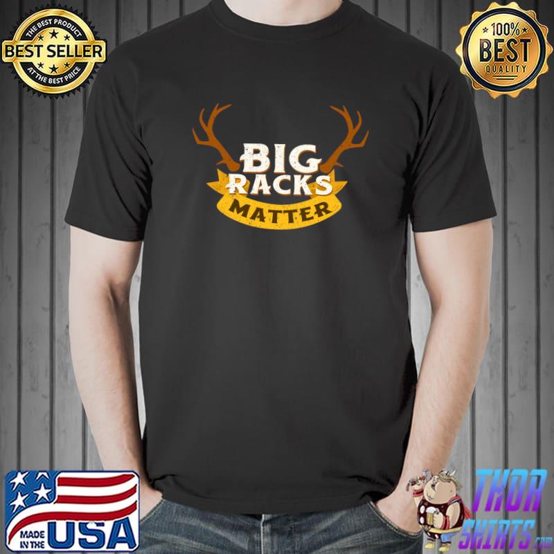 Whitetail Buck Funny Deer Hunting Season Big Racks Matter T-shirt