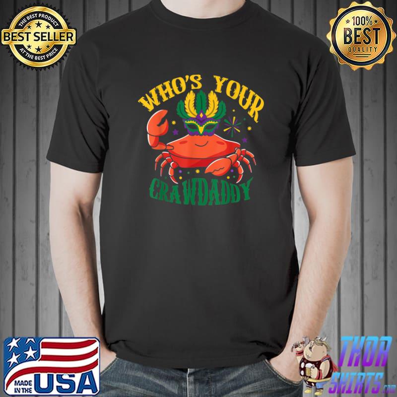 Who's your crawdaddy Carnival Mardi Gras Crab Mardi Gras T-Shirt