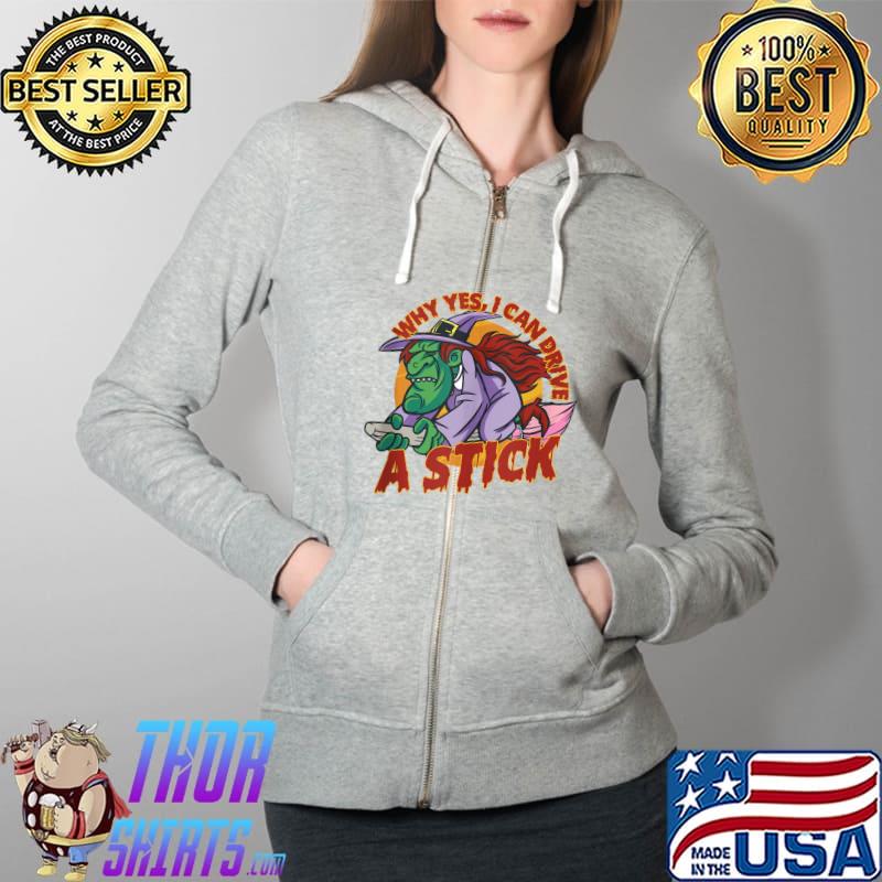 Why Yes I Can Drive A Stick - Funny Halloween T-s Full Zip Hooded
