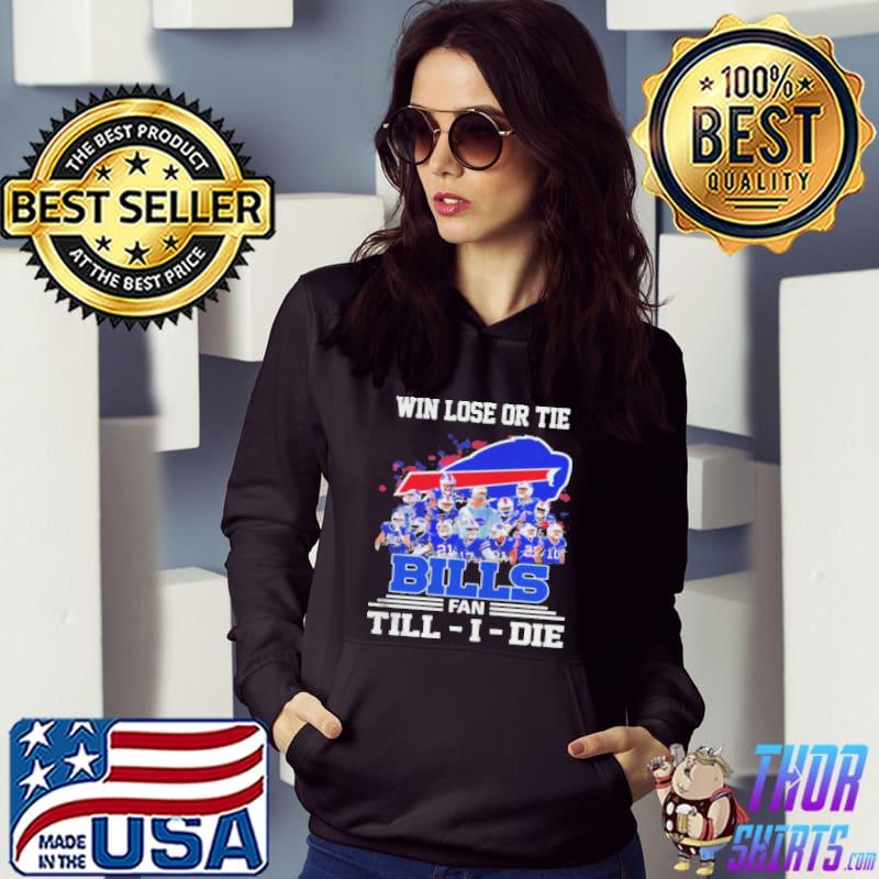 Win Lose Or Tie Buffalo Bills Fan Till I Die Shirt, hoodie