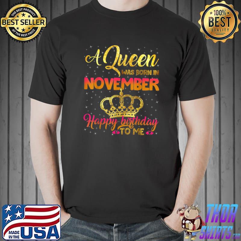 Women Birthday A-Queen-Was-Born In November-Happy Birthday T-Shirt