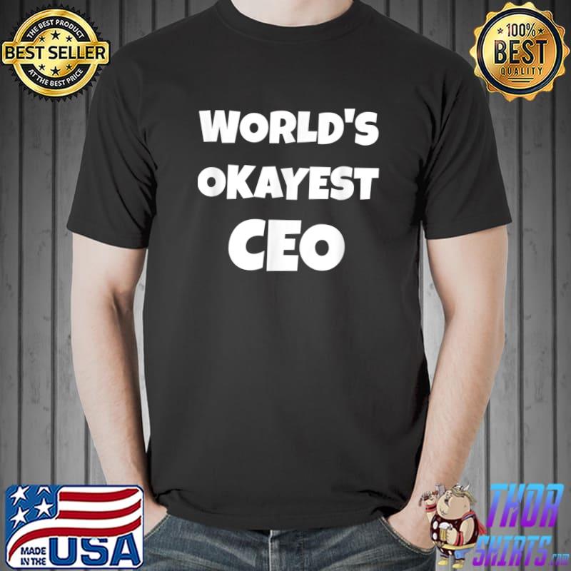 World's Okayest CEO - Funny Chief Exec Officer Day Office T-Shirt Unisex