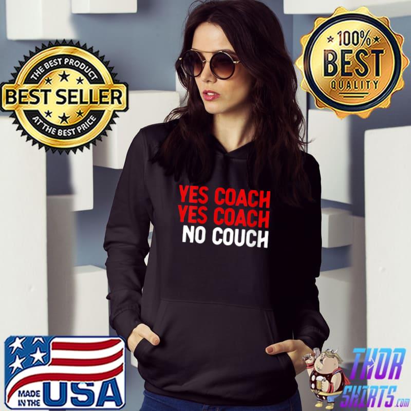 Yes Coach No Couch - Funny Coach T-Shirt Hoodie