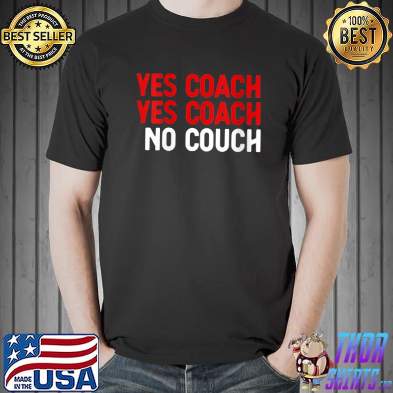 Yes Coach No Couch - Funny Coach T-Shirt