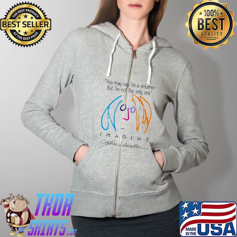 You May Say I'm A Dreamer But I'm Not The Only One Imagine Shirt Full Zip Hooded