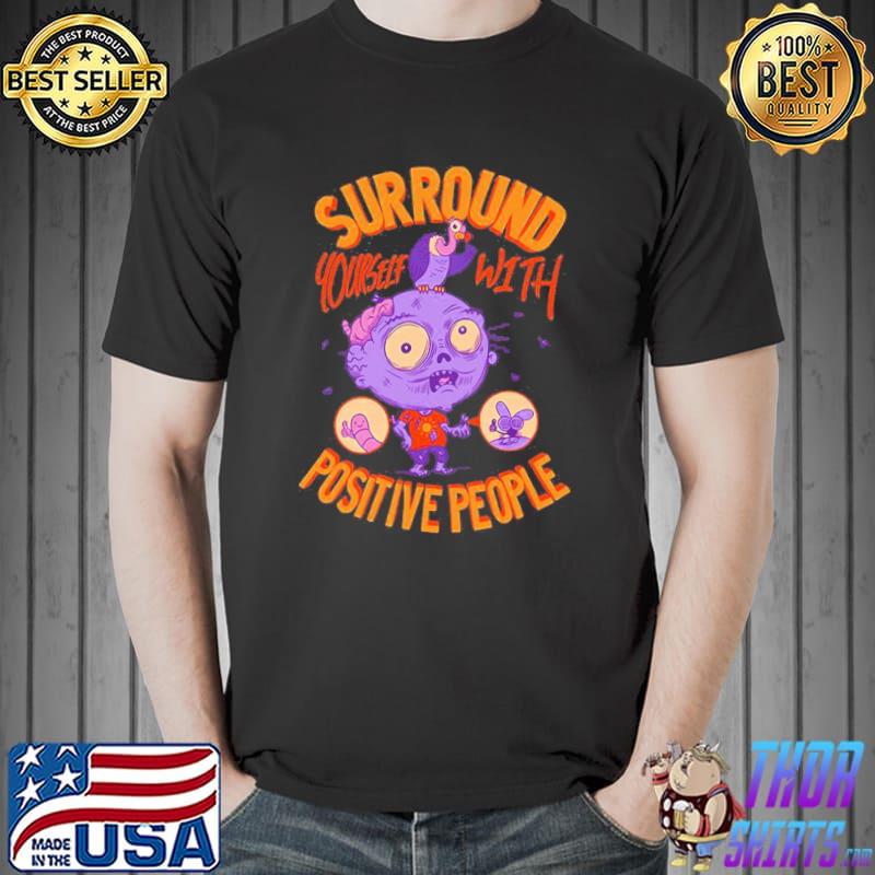 Zombie surround yourself with positive people Halloween shirt