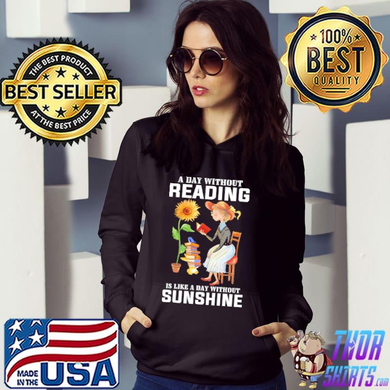 A Day Without Reading Is Like A Day Without Sunshine Shirt