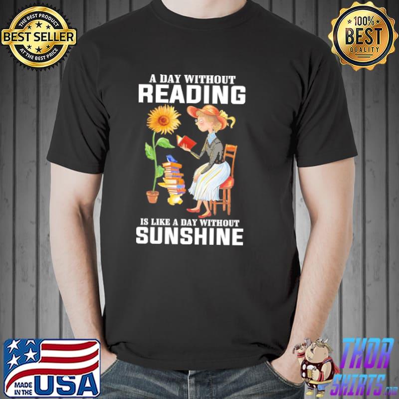 A Day Without Reading Is Like A Day Without Sunshine Shirt Unisex