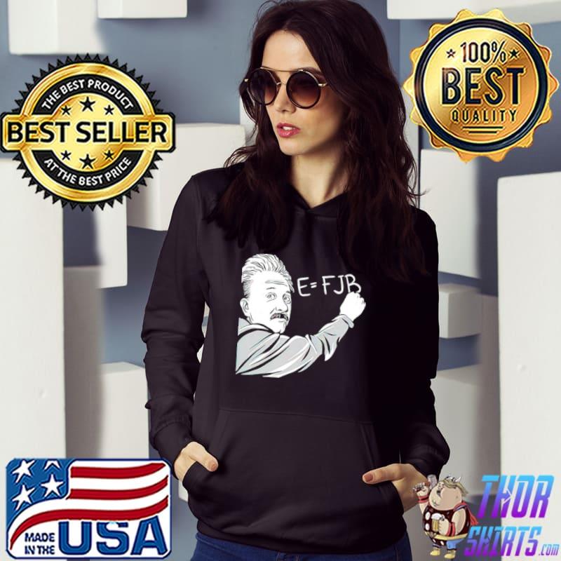 Albert Einstein E = FJB shirt