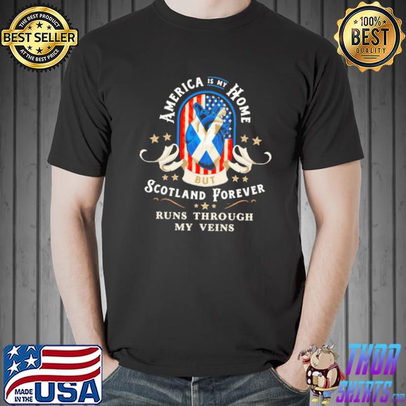 America Is My Home But Scotland Forever Heart Run Through My Veins America Flag Shirt Unisex