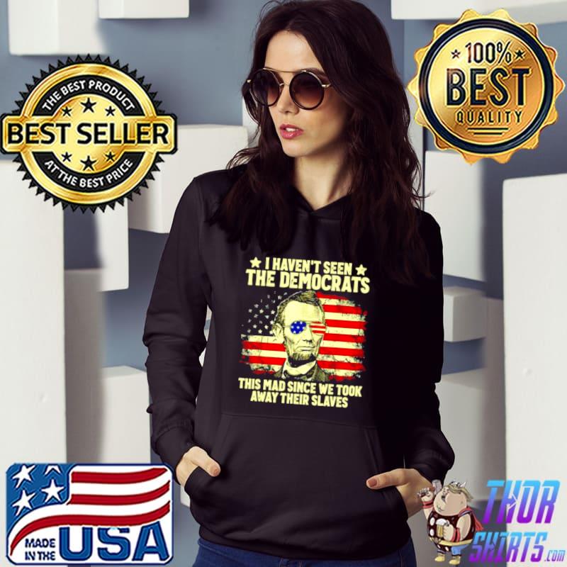 American Flag Patriots I Haven’t Seen The Democrats 2021 T shirt