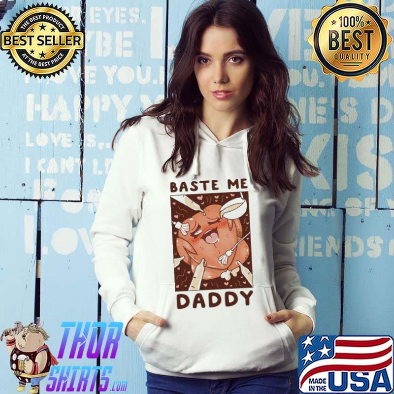 Awesome Baste Me Daddy Shirt
