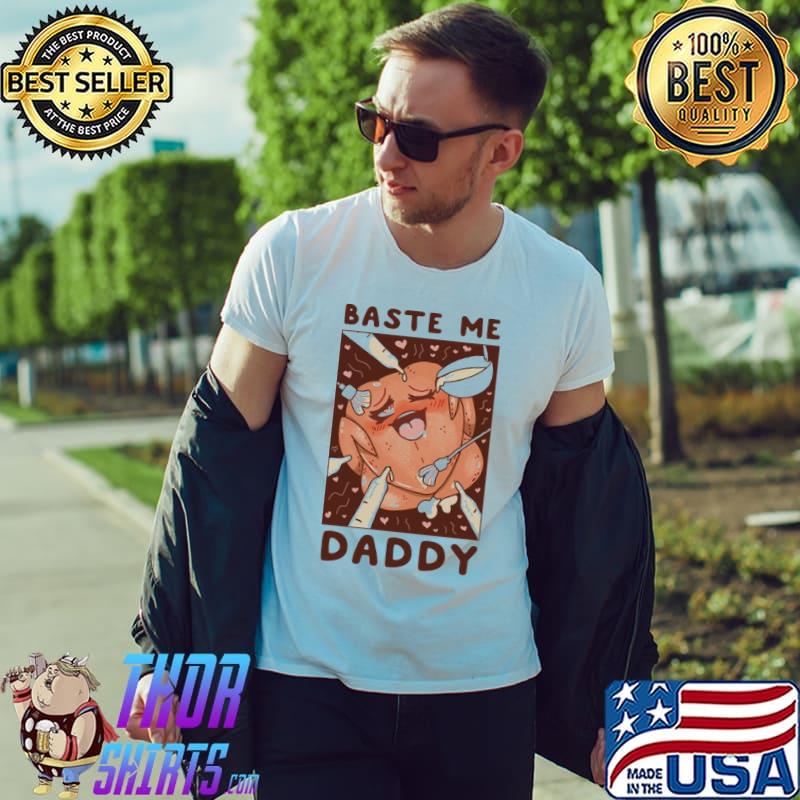 Awesome Baste Me Daddy Shirt Unisex