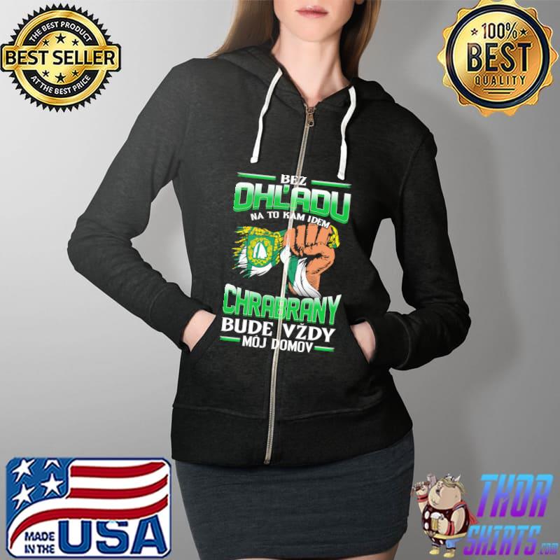 Awesome bez OhL'adu Chrabrany Bude Vzdy Moj Domov Shirt Full Zip Hooded