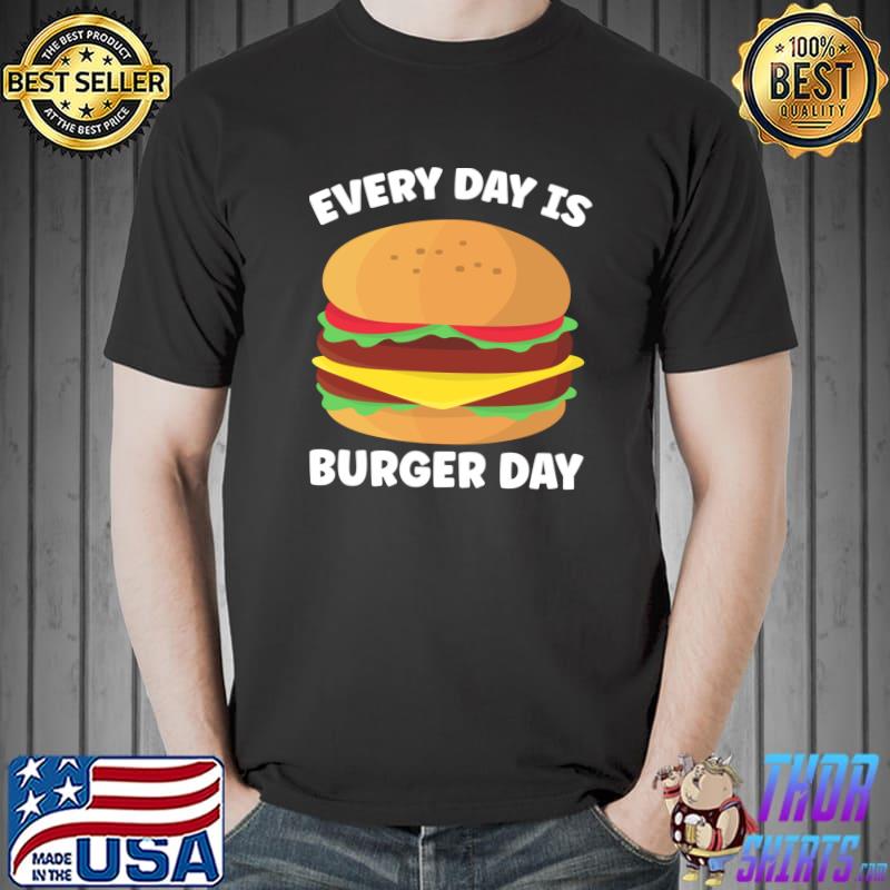Awesome Everyday Is Burger Day Funny Men Women Meat BBQ Food T- Unisex