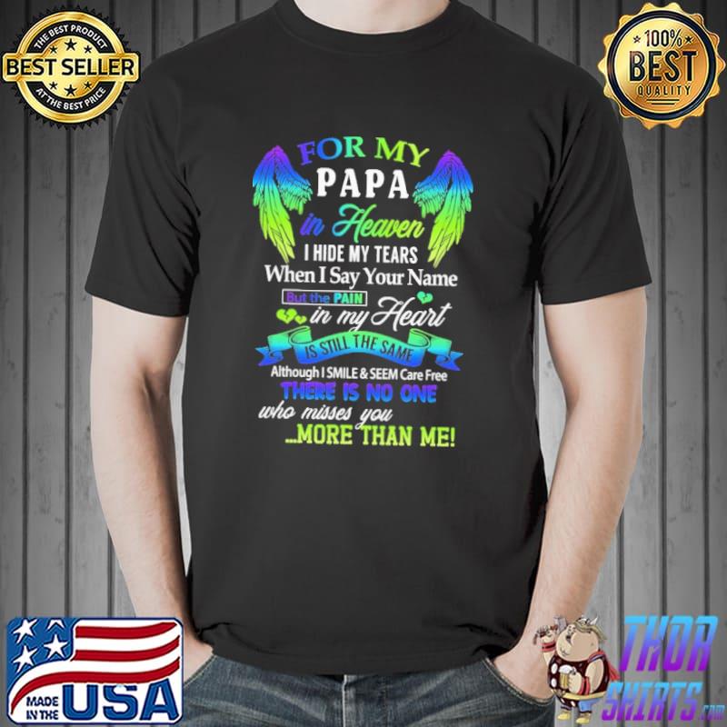Awesome For my papa in heaven i hide my tears when i say your name is still the same there is no one who misses you angle Unisex
