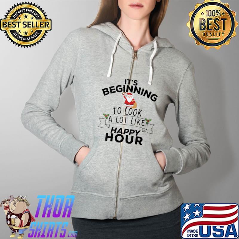 Awesome it's Beginning To Look A Lot Like Happy Hour Funny Christmas T-s Full Zip Hooded