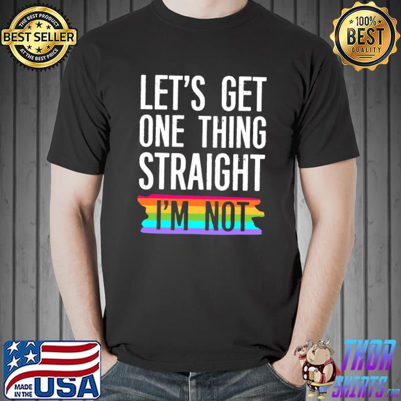 Awesome let's Get One Thing Straight I'm Not LGBTQ Rainbow Flag T-s Unisex