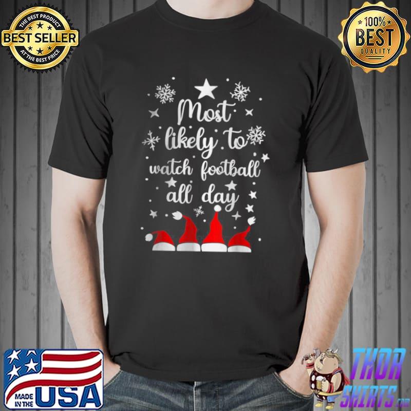 Awesome Most Likely To Christmas Watch Football All Day Santa Hats T Shirt Unisex