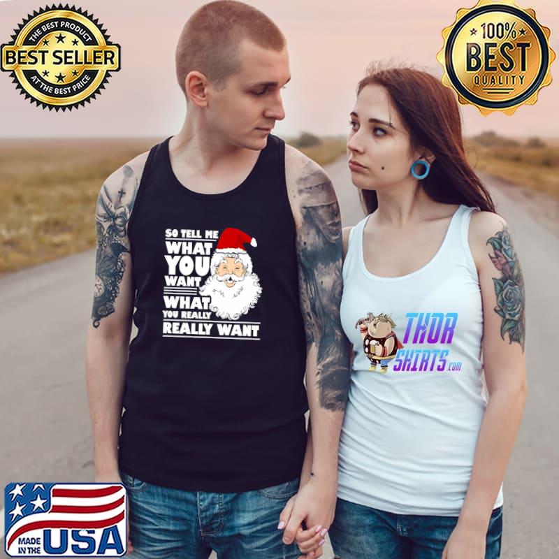 Awesome santa Claus Tell Me What You Want Funny Christmas T-Shirt Tank Top