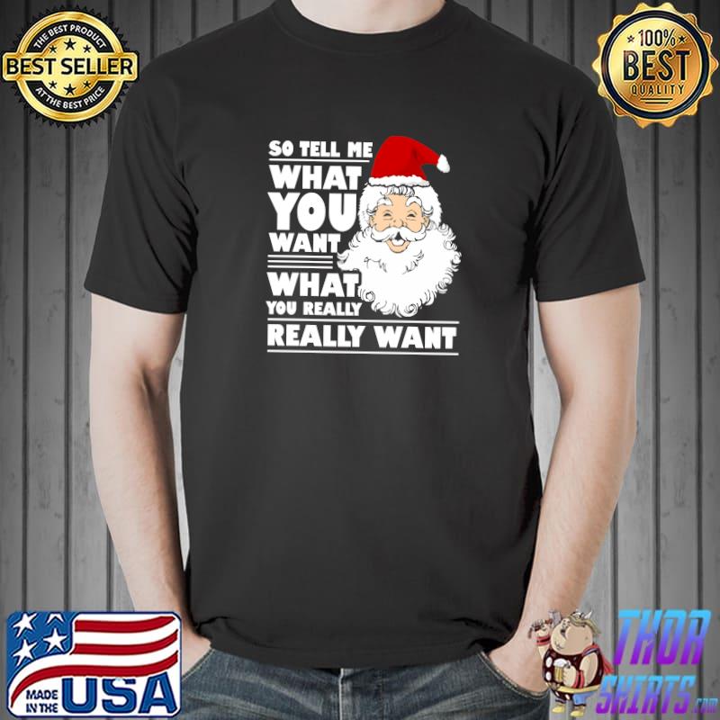 Awesome santa Claus Tell Me What You Want Funny Christmas T-Shirt Unisex