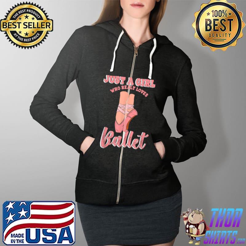 Ballerina Girl Who Loves Ballet Dance Ballroom Classes Barre T Shirt Full Zip Hooded