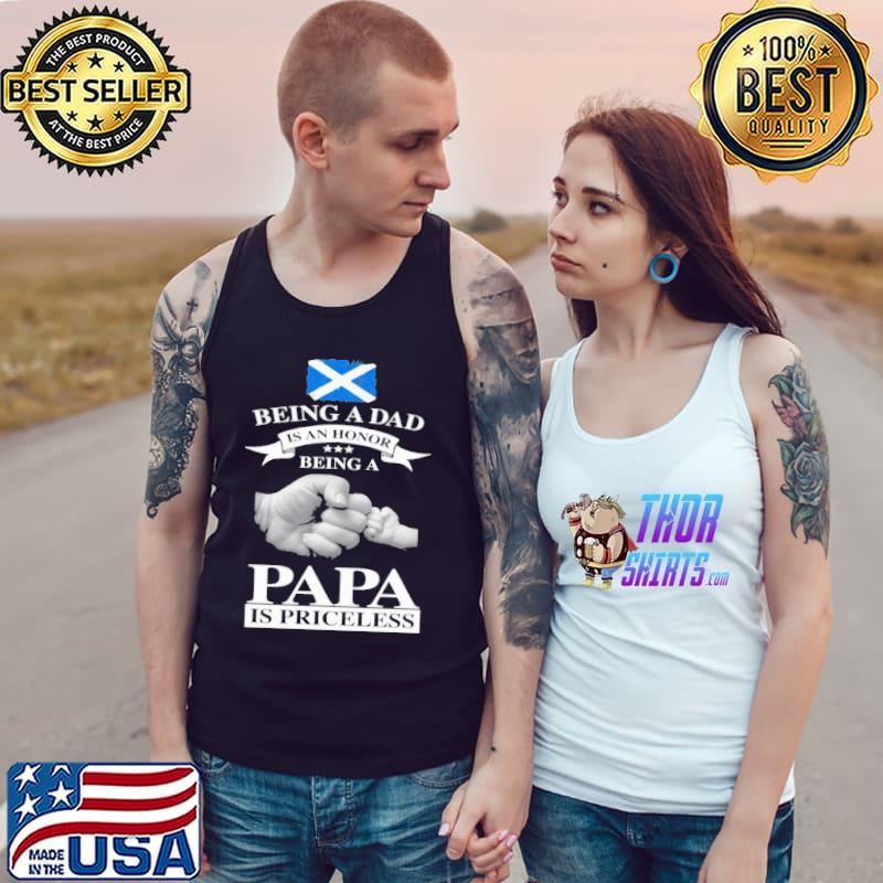 Being A Dad Is An Honor Being A Papa Is Priceless Scotland Flag Shirt Tank Top